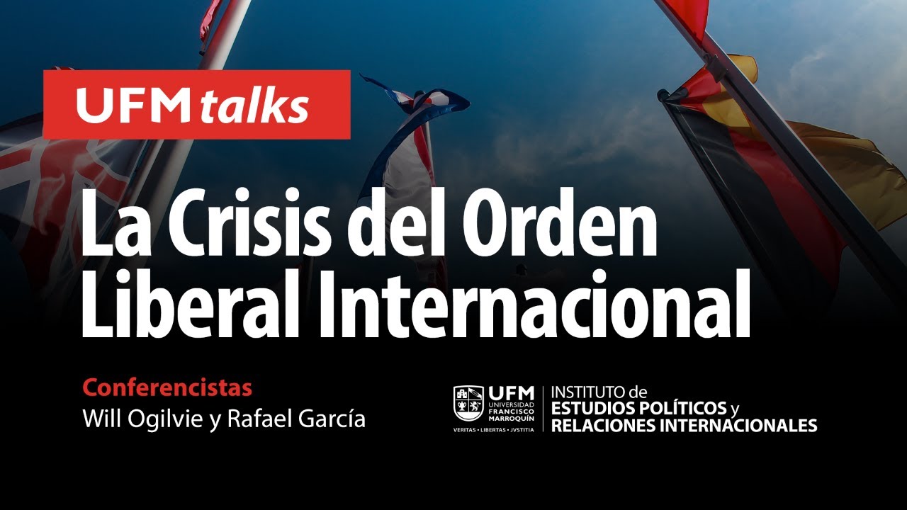 ufm-talks-la-crisis-del-orden-liberal-internacional-new-media-new-media